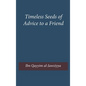 Timeless Seeds of Wisdom and Advice to a Friend - Hardcover