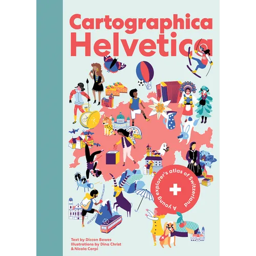 Cartographica Helvetica: A Young Explorer's Atlas of Switzerland - Hardcover
