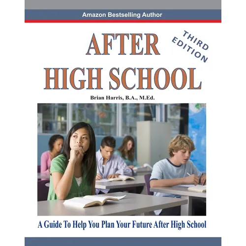 After High School- Third Edition: A Guide To Help You Plan Your Future After High School - Paperback