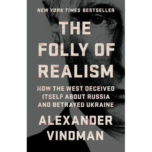 The Folly of Realism: How the West Deceived Itself about Russia and Betrayed Ukraine - Hardcover