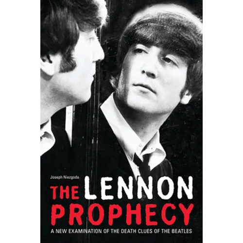 The Lennon Prophecy: A New Examination of the Death Clues of the Beatles - Paperback