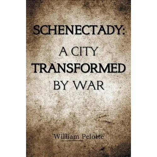 Schenectady: a City Transformed by War - Paperback