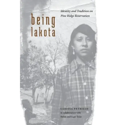 Being Lakota: Identity and Tradition on Pine Ridge Reservation - Hardcover