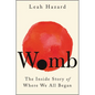 Womb: The Inside Story of Where We All Began - Hardcover