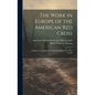 The Work in Europe of the American Red Cross; a Report to the American People by the Red Cross War Council - Hardcover