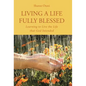 Living a Life Fully Blessed: Learning to Live the Life that God Intended - Hardcover