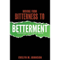 Moving From Bitterness To Betterment: Surviving The Pain of Abuse - Paperback