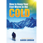 How to Keep Your Feet Warm in the Cold: Keep your feet warm in the toughest locations on Earth - Hardcover