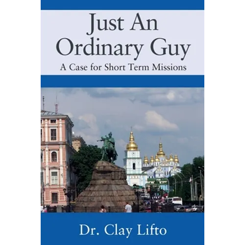 Just An Ordinary Guy: A Case for Short Term Missions - Paperback