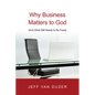 Why Business Matters to God: (And What Still Needs to Be Fixed) - Paperback