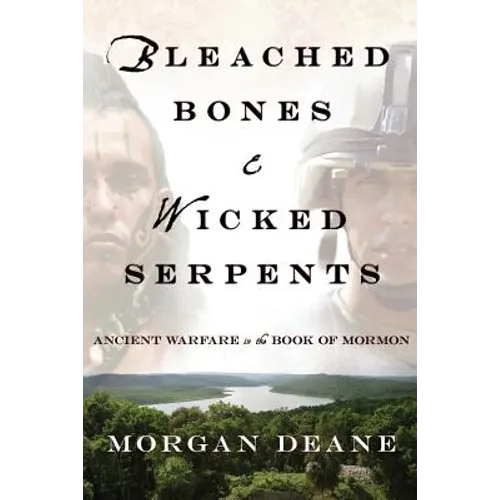 Bleached Bones and Wicked Serpents: Ancient Warfare in the Book of Mormon - Paperback