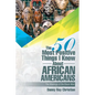 The 50 Most Positive Things I Know About African Americans: Featuring - Paperback