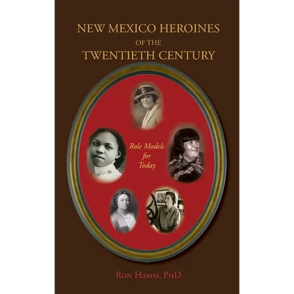 New Mexico Heroines of the Twentieth Century: Role Models for Today - Hardcover