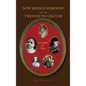 New Mexico Heroines of the Twentieth Century: Role Models for Today - Hardcover