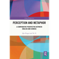 Perception and Metaphor: A Comparative Perspective Between English and Chinese - Paperback