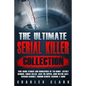 The Ultimate Serial Killer Collection: True Crime Stories and Biographies of Ted Bundy, Jeffrey Dahmer, Zodiac Killer, Jack the Ripper, John Wayne Gac - Paperback