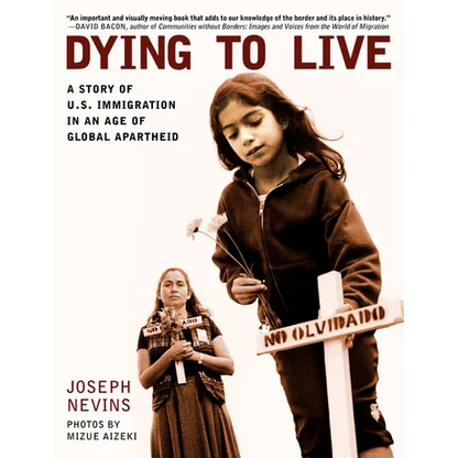 Dying to Live: A Story of U.S. Immigration in an Age of Global Apartheid - Paperback
