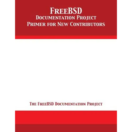 FreeBSD Documentation Project Primer for New Contributors - Paperback