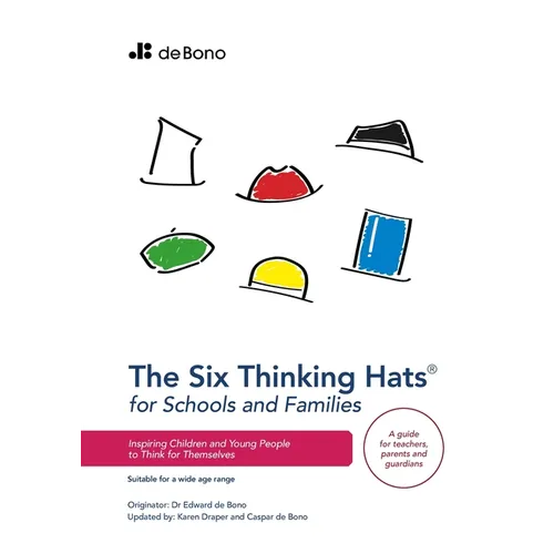 Six Thinking Hats for Schools and Families: Inspiring Children and Young People to Think for Themselves - Paperback