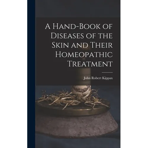 A Hand-Book of Diseases of the Skin and Their Homeopathic Treatment - Hardcover