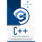 C++ Programming: A Step-By-Step Beginner's Guide to Learn the Fundamentals of a Multi-Paradigm Programming Language and Begin to Manage Data Including - Paperback
