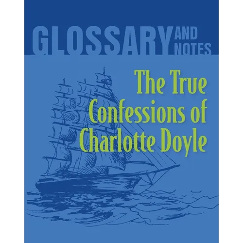 The True Confessions of Charlotte Doyle Glossary and Notes: The True Confessions of Charlotte Doyle - Paperback