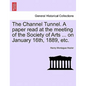 The Channel Tunnel. a Paper Read at the Meeting of the Society of Arts ... on January 16th, 1889, Etc. - Paperback