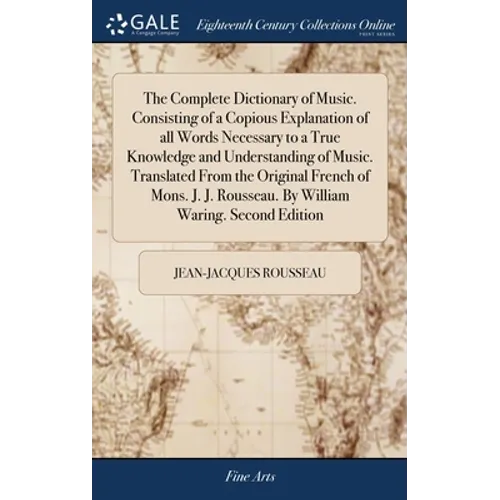 The Complete Dictionary of Music. Consisting of a Copious Explanation of all Words Necessary to a True Knowledge and Understanding of Music. Translate - Hardcover
