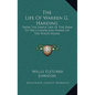 The Life Of Warren G. Harding: From The Simple Life Of The Farm To The Glamor And Power Of The White House - Hardcover