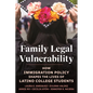 Family Legal Vulnerability: How Immigration Policy Shapes the Lives of Latino College Students - Hardcover
