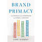 Brand Primacy: How Google Made Companies the Kings of Content - Paperback