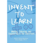 Invent To Learn: Making, Tinkering, and Engineering in the Classroom - Hardcover