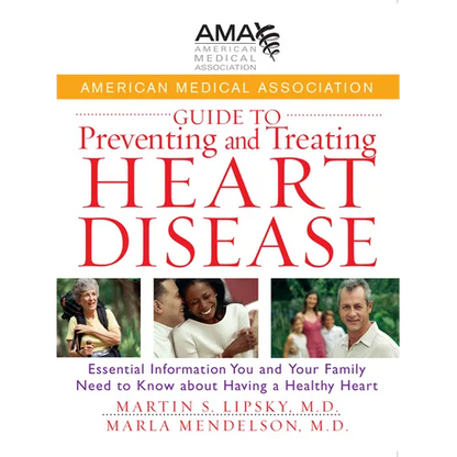 American Medical Association Guide to Preventing and Treating Heart Disease: Essential Information You and Your Family Need to Know about Having a Hea - Hardcover