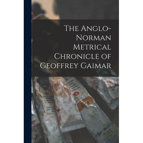 The Anglo-Norman Metrical Chronicle of Geoffrey Gaimar - Paperback
