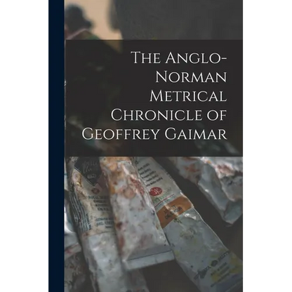 The Anglo-Norman Metrical Chronicle of Geoffrey Gaimar - Paperback