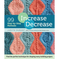Increase, Decrease: 99 Step-By-Step Methods; Find the Perfect Technique for Shaping Every Knitting Project - Spiral