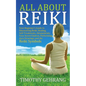 All About Reiki: Your Beginner's Guide to Discovering What Reiki Is, Healing and Self Treatments, Attunements, Your Seven Chakras, Perf - Paperback