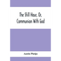 The Still Hour, Or, Communion With God - Paperback