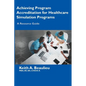 Achieving Program Accreditation for Healthcare Simulation Programs: A Resource Guide - Paperback