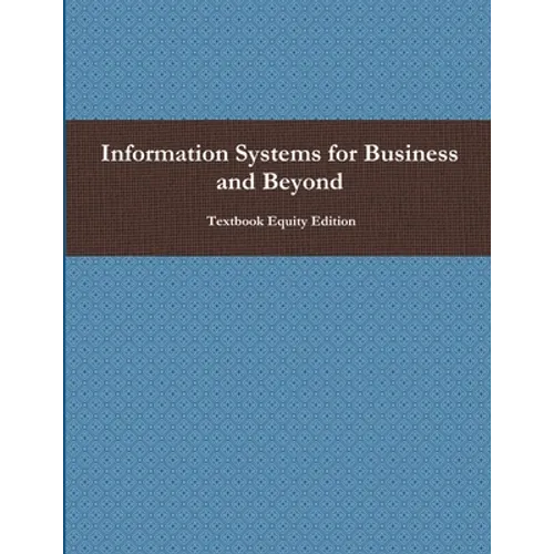 Information Systems for Business and Beyond - Paperback