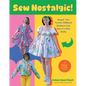 Sew Nostalgic!: Upcycle Your Favorite Childhood Bedsheets Into One-Of-A-Kind Outfits - Paperback