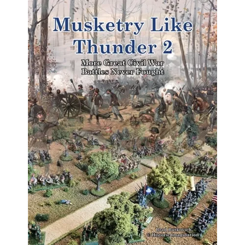 Musketry Like Thunder 2: More Great Civil War Battles Never Fought - Paperback