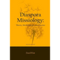 Diaspora Missiology: Theory, Methodology, and Practice, SECOND EDITION - Paperback