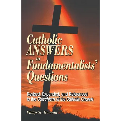 Catholic Answers to Fundamentalists' Questions: Revised, Expanded, and Referenced to the Catechism of the Catholic Church - Paperback