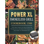 Power XL Smokeless Grill Cookbook 1500: 1500 Days Simple and Mouth-Watering Recipes to Fry and Roast Effortlessly with your Power XL Smokeless Grill - Hardcover