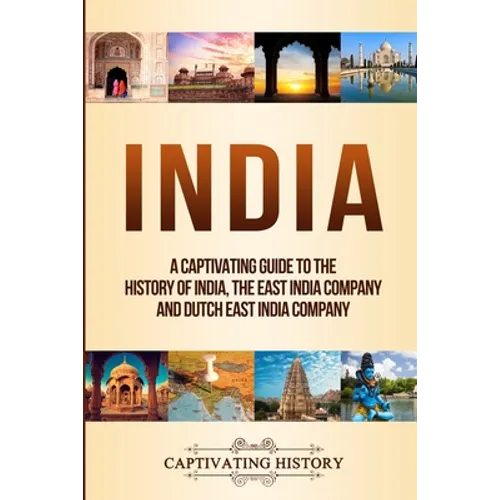 India: A Captivating Guide to the History of India, The East India Company and Dutch East India Company - Paperback