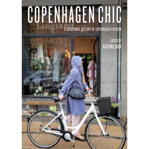 Copenhagen Chic: A Locational History of Copenhagen Fashion - Paperback