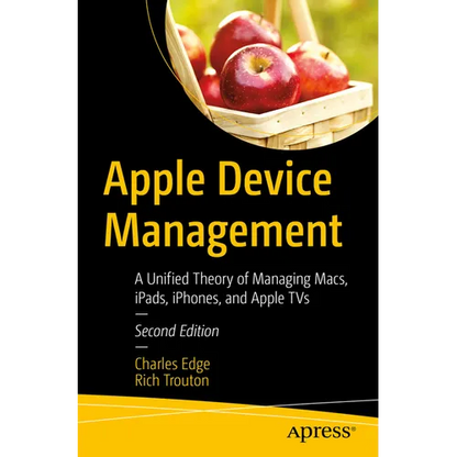 Apple Device Management: A Unified Theory of Managing Macs, Ipads, Iphones, and Apple TVs - Paperback