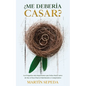 ¿Me Debería Casar?: Las Preguntas más Importantes que Debes Hacer antes de Dar el Paso Final al Matrimonio o Compromiso - Paperback