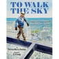 To Walk the Sky: How Iroquois Steelworkers Helped Build Towering Cities - Hardcover
